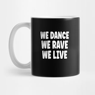 We Dance We Rave We Live Mug